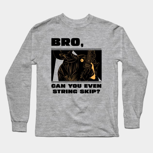 Bro, can you even string skip (version 1) Long Sleeve T-Shirt by B Sharp